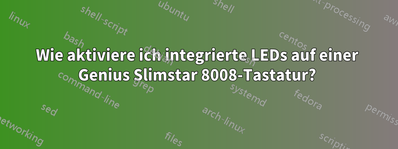 Wie aktiviere ich integrierte LEDs auf einer Genius Slimstar 8008-Tastatur?