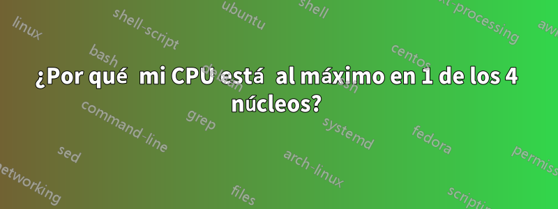 ¿Por qué mi CPU está al máximo en 1 de los 4 núcleos?
