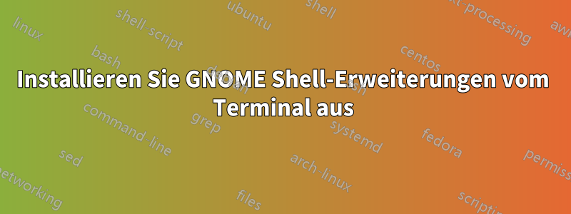 Installieren Sie GNOME Shell-Erweiterungen vom Terminal aus