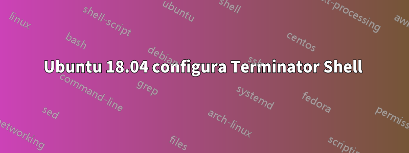 Ubuntu 18.04 configura Terminator Shell