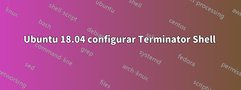 Ubuntu 18.04 configurar Terminator Shell