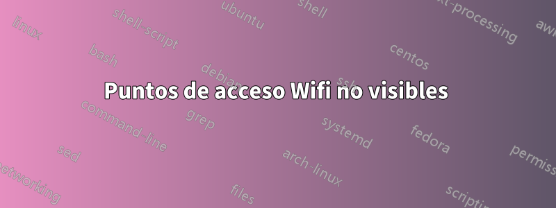 Puntos de acceso Wifi no visibles