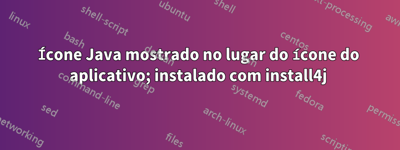 Ícone Java mostrado no lugar do ícone do aplicativo; instalado com install4j