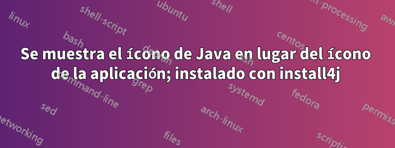 Se muestra el ícono de Java en lugar del ícono de la aplicación; instalado con install4j
