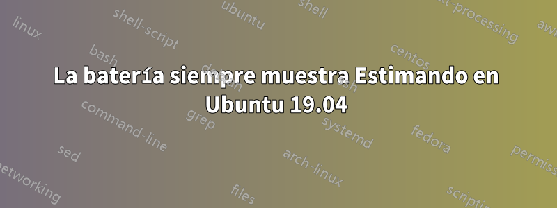 La batería siempre muestra Estimando en Ubuntu 19.04