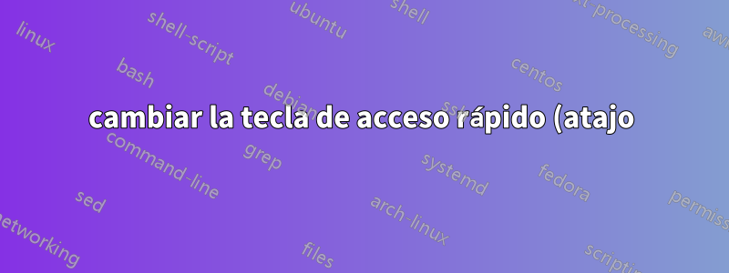 cambiar la tecla de acceso rápido (atajo) para el panel de control gráfico Intel 18.04