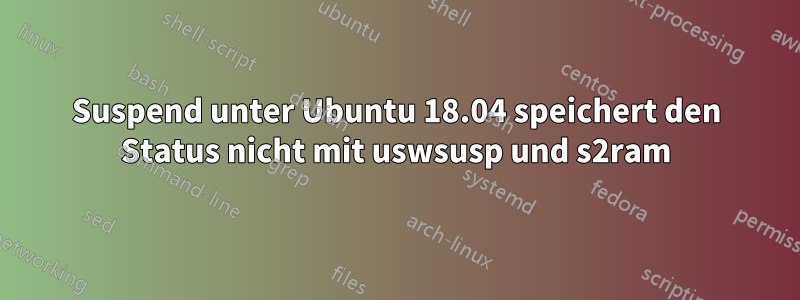 Suspend unter Ubuntu 18.04 speichert den Status nicht mit uswsusp und s2ram