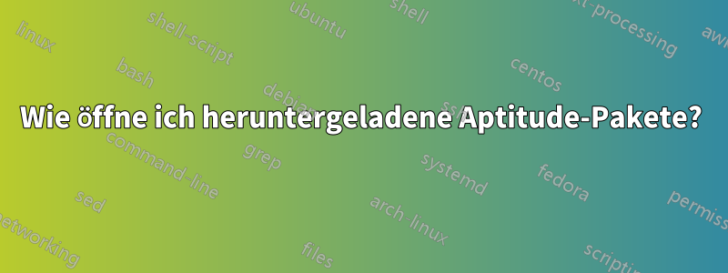 Wie öffne ich heruntergeladene Aptitude-Pakete?