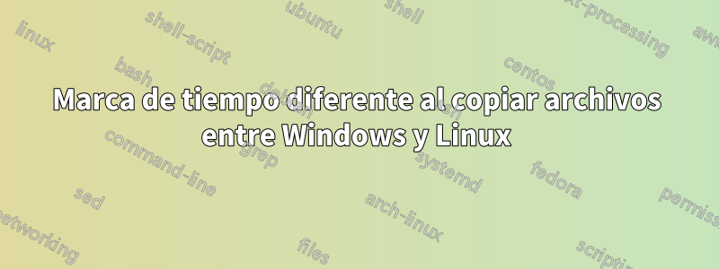 Marca de tiempo diferente al copiar archivos entre Windows y Linux