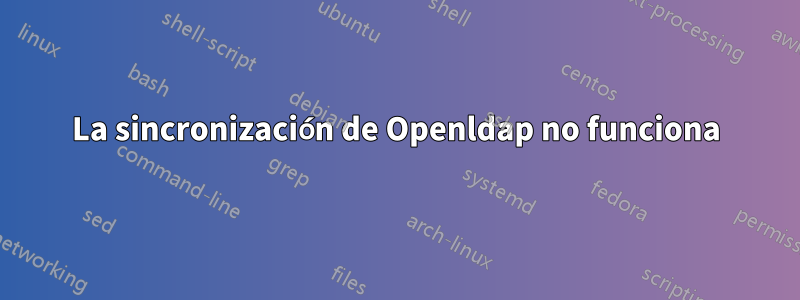La sincronización de Openldap no funciona