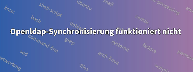 Openldap-Synchronisierung funktioniert nicht