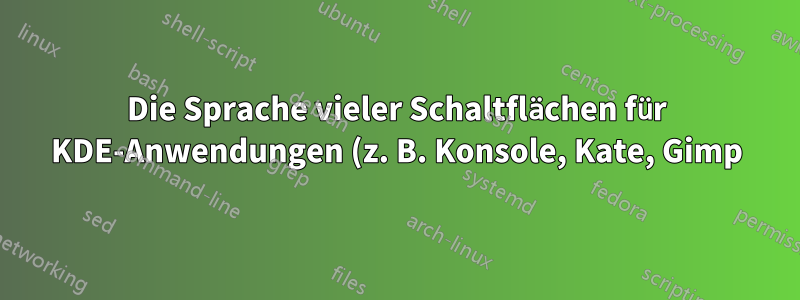 Die Sprache vieler Schaltflächen für KDE-Anwendungen (z. B. Konsole, Kate, Gimp) scheint auf Arabisch zu sein