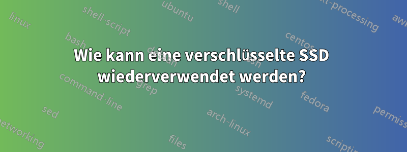 Wie kann eine verschlüsselte SSD wiederverwendet werden?