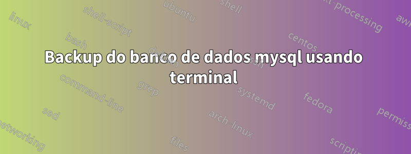Backup do banco de dados mysql usando terminal