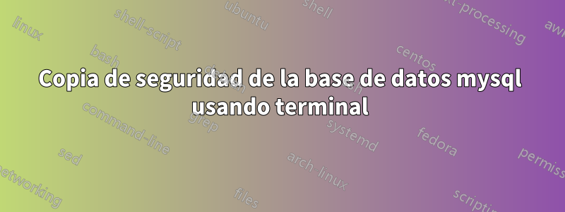 Copia de seguridad de la base de datos mysql usando terminal