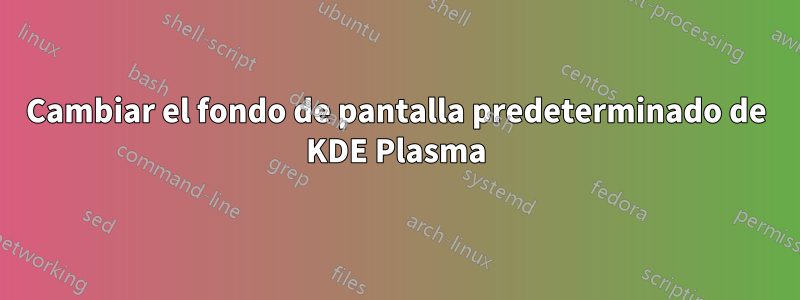 Cambiar el fondo de pantalla predeterminado de KDE Plasma