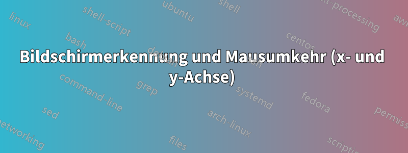 Bildschirmerkennung und Mausumkehr (x- und y-Achse)