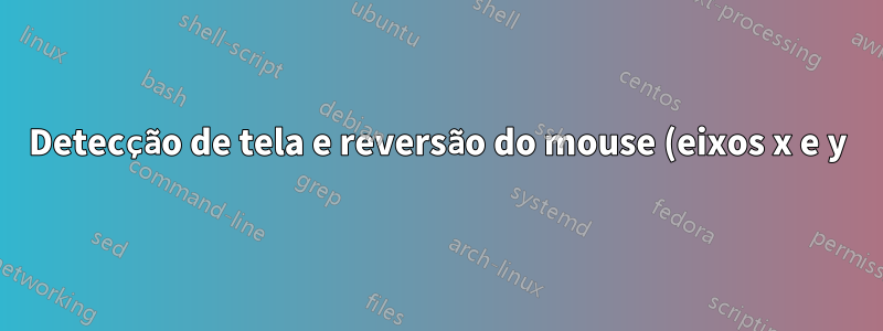 Detecção de tela e reversão do mouse (eixos x e y)