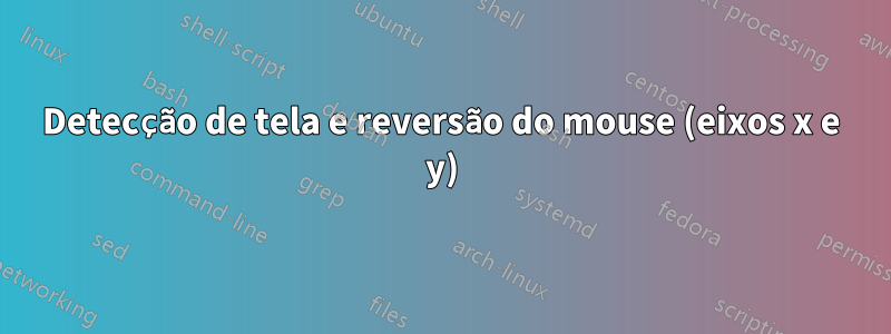 Detecção de tela e reversão do mouse (eixos x e y)