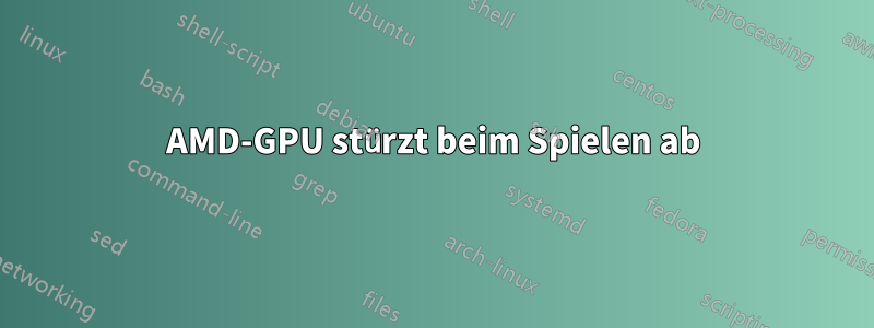 AMD-GPU stürzt beim Spielen ab