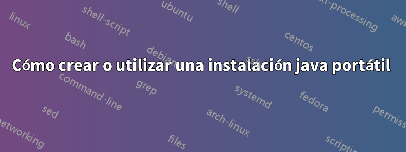 Cómo crear o utilizar una instalación java portátil