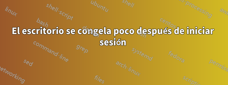 El escritorio se congela poco después de iniciar sesión