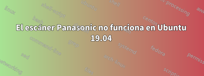 El escáner Panasonic no funciona en Ubuntu 19.04