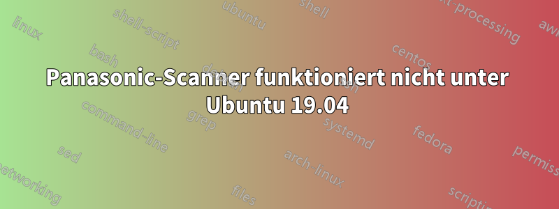 Panasonic-Scanner funktioniert nicht unter Ubuntu 19.04
