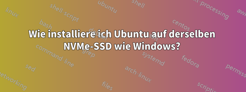 Wie installiere ich Ubuntu auf derselben NVMe-SSD wie Windows?
