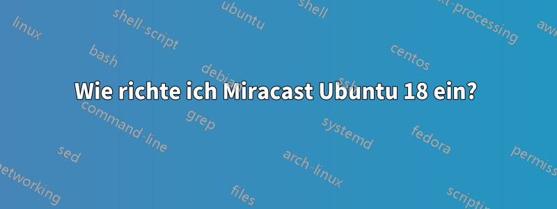 Wie richte ich Miracast Ubuntu 18 ein?