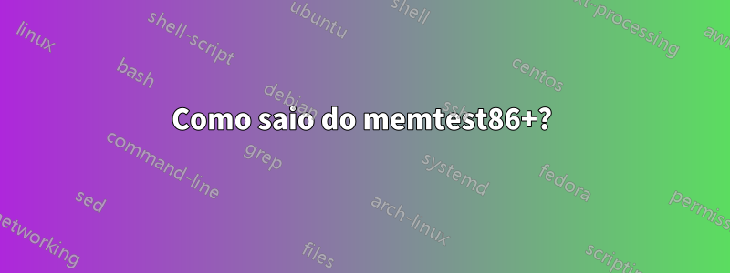 Como saio do memtest86+?