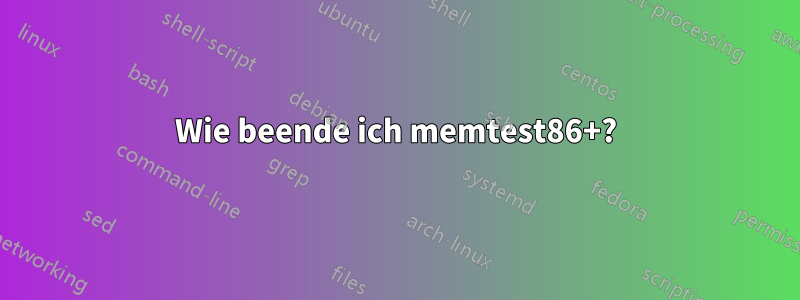Wie beende ich memtest86+?