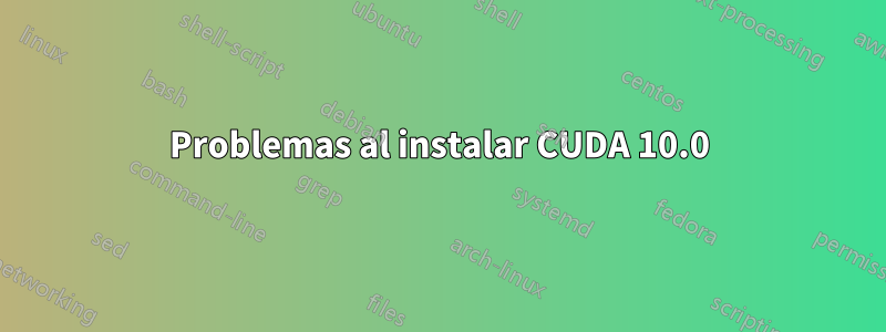 Problemas al instalar CUDA 10.0