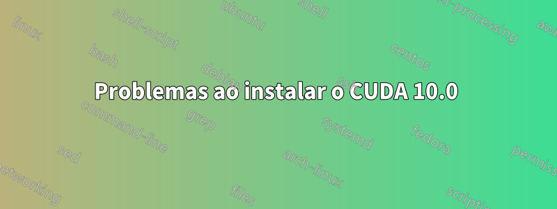 Problemas ao instalar o CUDA 10.0