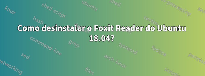 Como desinstalar o Foxit Reader do Ubuntu 18.04?