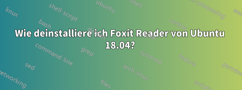 Wie deinstalliere ich Foxit Reader von Ubuntu 18.04?