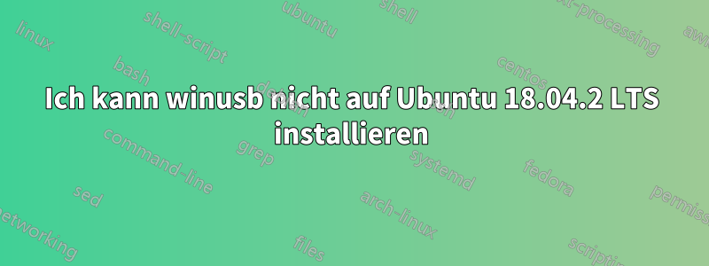 Ich kann winusb nicht auf Ubuntu 18.04.2 LTS installieren