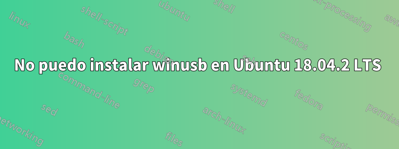 No puedo instalar winusb en Ubuntu 18.04.2 LTS