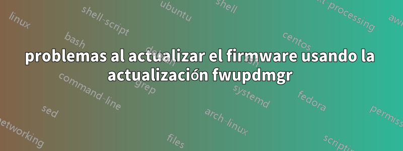 problemas al actualizar el firmware usando la actualización fwupdmgr