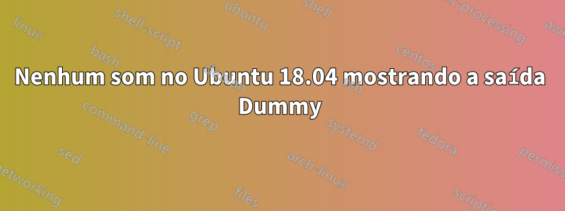 Nenhum som no Ubuntu 18.04 mostrando a saída Dummy