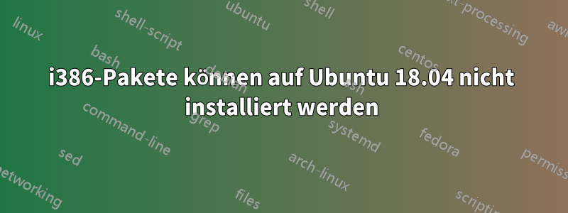 i386-Pakete können auf Ubuntu 18.04 nicht installiert werden