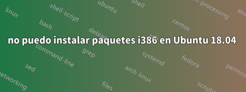 no puedo instalar paquetes i386 en Ubuntu 18.04
