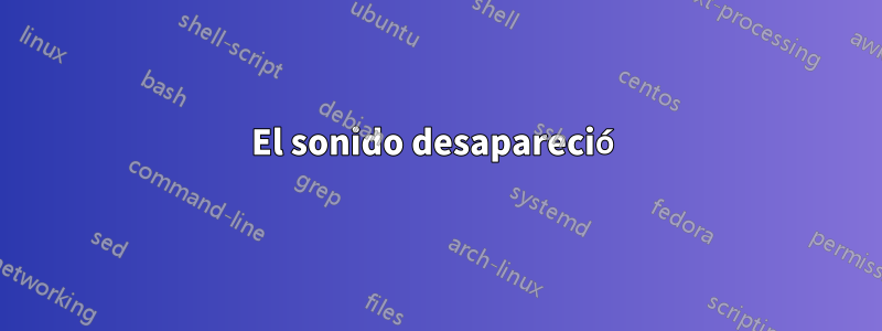 El sonido desapareció