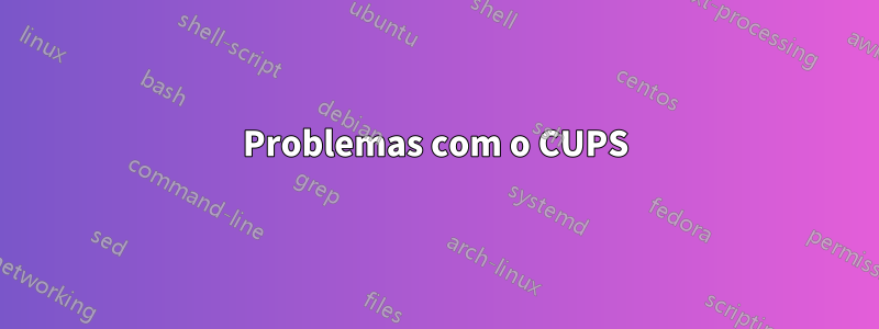 Problemas com o CUPS