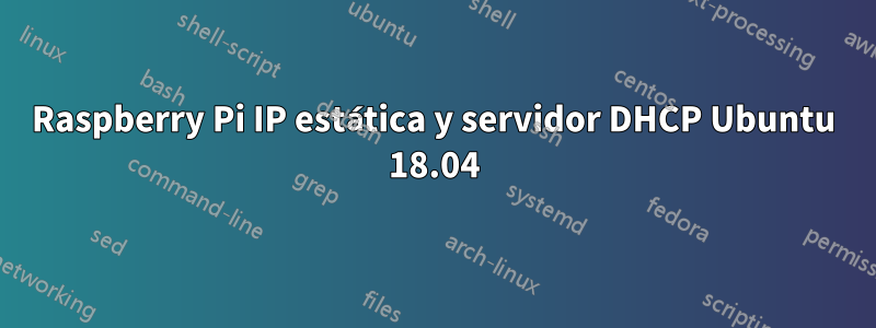 Raspberry Pi IP estática y servidor DHCP Ubuntu 18.04