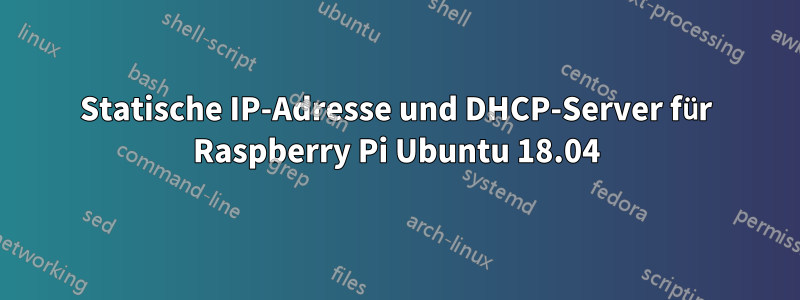 Statische IP-Adresse und DHCP-Server für Raspberry Pi Ubuntu 18.04