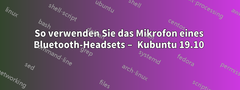So verwenden Sie das Mikrofon eines Bluetooth-Headsets – Kubuntu 19.10