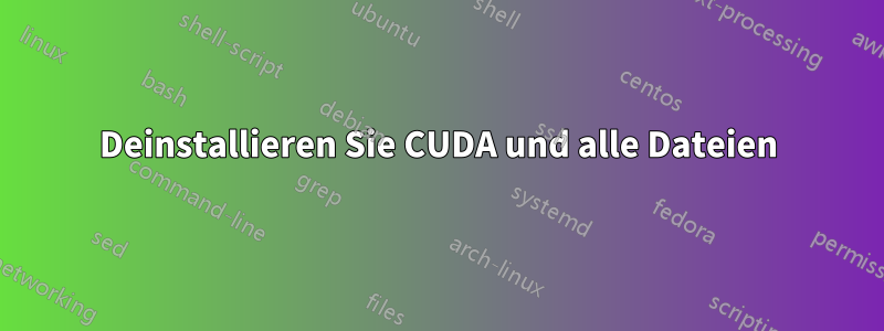 Deinstallieren Sie CUDA und alle Dateien