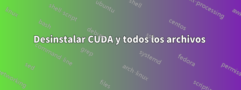 Desinstalar CUDA y todos los archivos