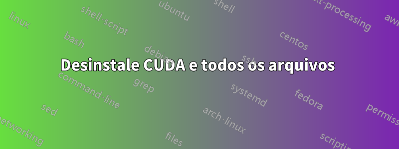 Desinstale CUDA e todos os arquivos